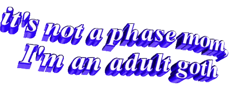 It S Not A Phase Mom I M An Adult Goth Sticker