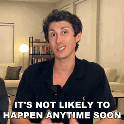 It's Not Likely To Happen Anytime Soon GIF
