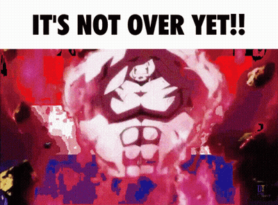 It's Not Over Yet GIF