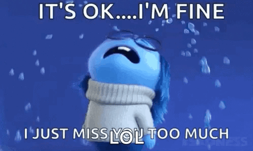It's Ok I'm Fine I Just Miss You Too Much GIF