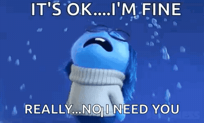 It's Ok I'm Fine Really No I Need You GIF