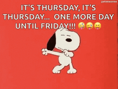It 'S Thursday , It 'S Thursday ... One More Day Until Friday GIF