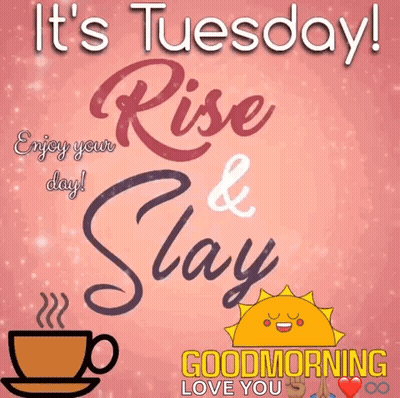 It 'S Tuesday , Enjoy Your Day ! Good Morning Love You GIF