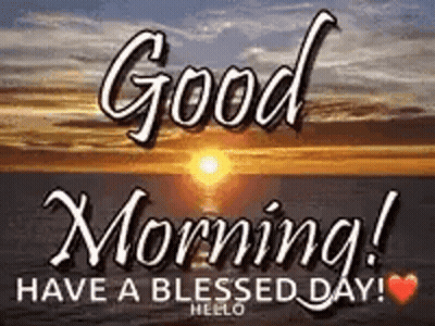 It Says `` Good Morning ! Have A Blessed Day ! '' With A Sunset In The Background . GIF