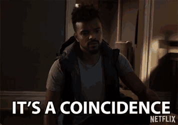 Its A Coincidence It Just Happened GIF