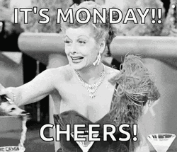 Its Monday Cheers Meme GIF