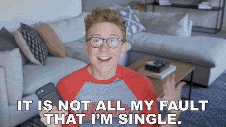 Its Not My Fault Im Single GIF