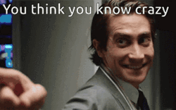 Jake Gyllenhaal You Think You Crazy  GIF
