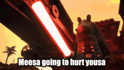 Jar Jar Binks Meesa Going To Hurt You GIF