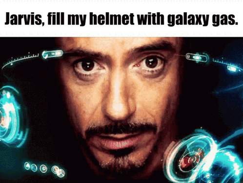 Jarvis Fill My Helmet With Galaxy Gas Written Above A Picture Of A Man GIF