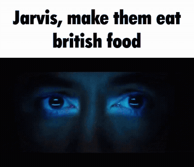 Jarvis , Make Them Eat British Food Written On A Screen GIF