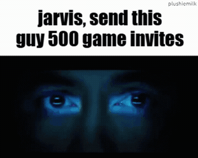 Jarvis Send This Guy 500 Game Invites Is Written Above A Man 'S Eyes GIF