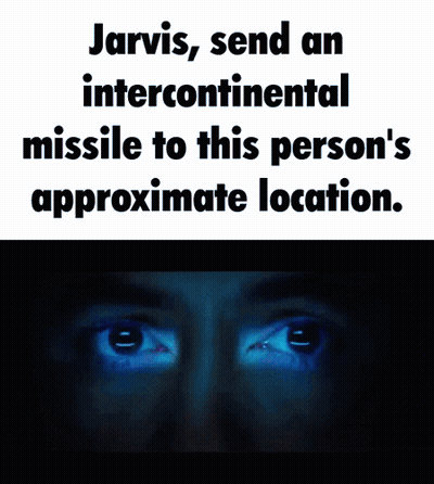 Jarvis Sends An Intercontinental Missile To This Person 'S Approximate Location GIF