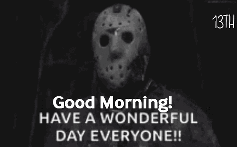 Jason Voorhees From Friday The 13Th Is Wearing A Hockey Mask And Says Good Morning Have A Wonderful Day Everyone ! GIF