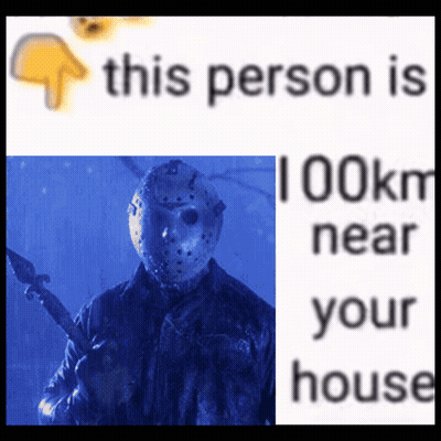 Jason Voorhees This Person Is 100 Km Near Your House GIF