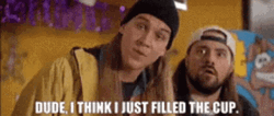 Jay And Silent Bob I Just Filled The Cup GIF
