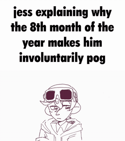 Jess Is Explaining Why The 8Th Month Of The Year Makes Him Involuntary Pog GIF