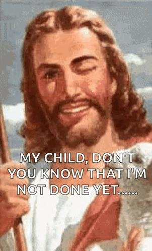 Jesus Is Smiling And Holding A Stick And Says My Child Don 'T You Know That I 'M Not Done Yet . GIF