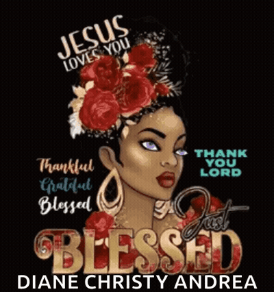 Jesus Loves You , Thankful Grateful Blessed , Just Blessed , Diane Christy Andrea GIF