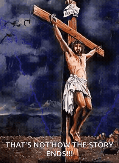 Jesus On Cross With That's Not How The Story Ends GIF