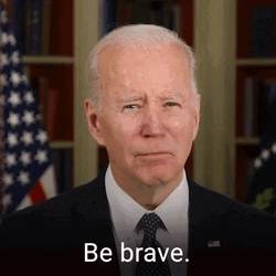 Joe Biden Be Brave GIF