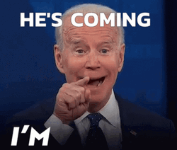Joe Biden He's Coming GIF