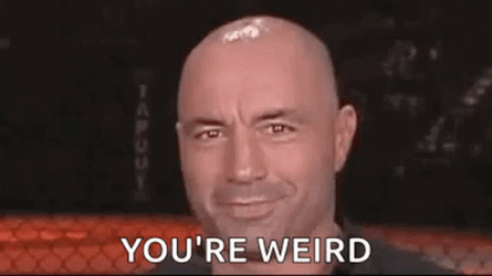 Joe Rogan You're Weird GIF
