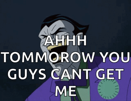 Joker Saying Ahhh Tomorrow You Guys Cant Get Me GIF