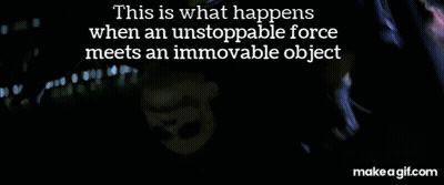 Joker This Is What Happens When An Unstoppable Force Meets An Immovable Object GIF