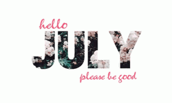July Please Be Good