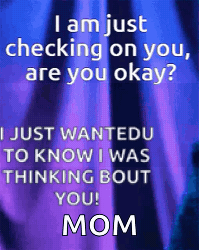 Just Checking On You Are You Okay Mom GIF