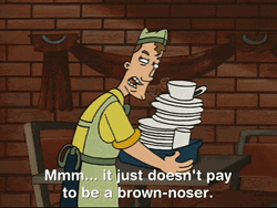Just Doesn't Pay To Be Brown Noser GIF