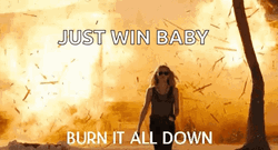 Just Win Baby Burn It All Down GIF