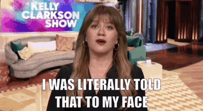 Kelly Clarkson Is On The Kelly Clarkson Show And Says I Was Literally Told That To My Face GIF
