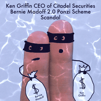 Ken Griffin CEO Citadel Securities Bernie Madoff 2.0 Ponzi Scheme Scandal