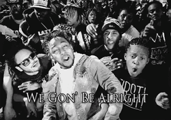 Kendrick Lamar We Gonna Be Alright GIF