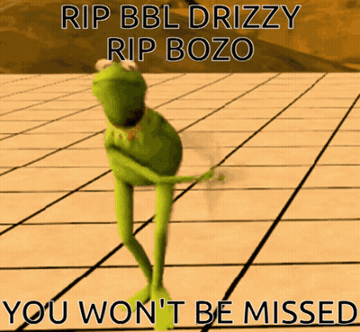 Kermit Frog RIP BBL Drizzy Bozo You Won't Be Missed GIF