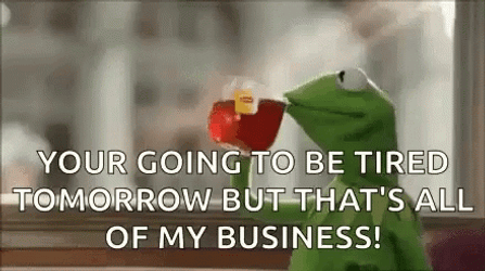 Kermit Tea Going To Be Tired Tomorrow GIF