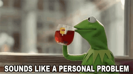 Kermit Tea Sounds Like Personal Problem GIF