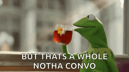 Kermit Tea Whole Another Convo GIF