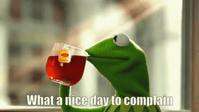 Kermit The Frog Drinking A Cup Of Tea With The Caption " What A Nice Day To Complain " GIF