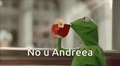 Kermit The Frog Drinking A Cup Of Tea With The Words " No U Andrea " Written Below Him GIF
