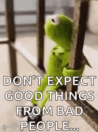 Kermit The Frog Is Leaning Against A Railing And Says `` Don 'T Expect Good Things From Bad People ... '' GIF