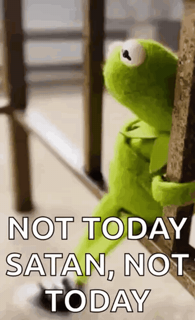 Kermit The Frog Is Sitting On A Railing With The Words `` Not Today Satan , Not Today '' Written On It . GIF