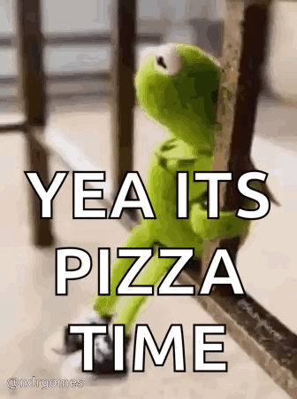 Kermit The Frog Is Sitting On A Railing With The Words `` Yea It 'S Pizza Time '' Written On It . GIF