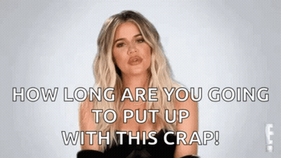 Khloe Kardashian Is Talking About How Long She Is Going To Put Up With This Crap . GIF