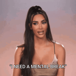 Kim K I Need A Mental Break GIF