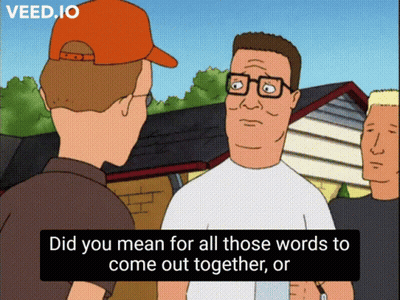 King Of The Hill Did You Mean For All Those Words To Come Out Together GIF