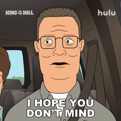 King Of The Hill Saying I Hope You Don't Mind GIF