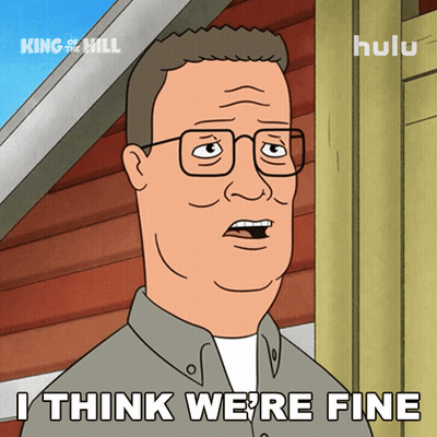 King Of The Hill Saying I Think We're Fine GIF